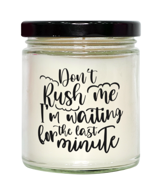 Don't Rush Me I'm Waiting For The Last Minute,  vanilla candle. Model 60050