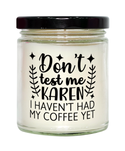 Don't Test Me Karen I Haven't Had My Coffee Yet,  vanilla candle. Model 60050