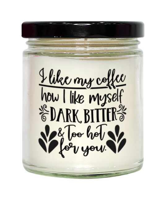 I Like My Coffee How I Like Myself..,  vanilla candle. Model 60050