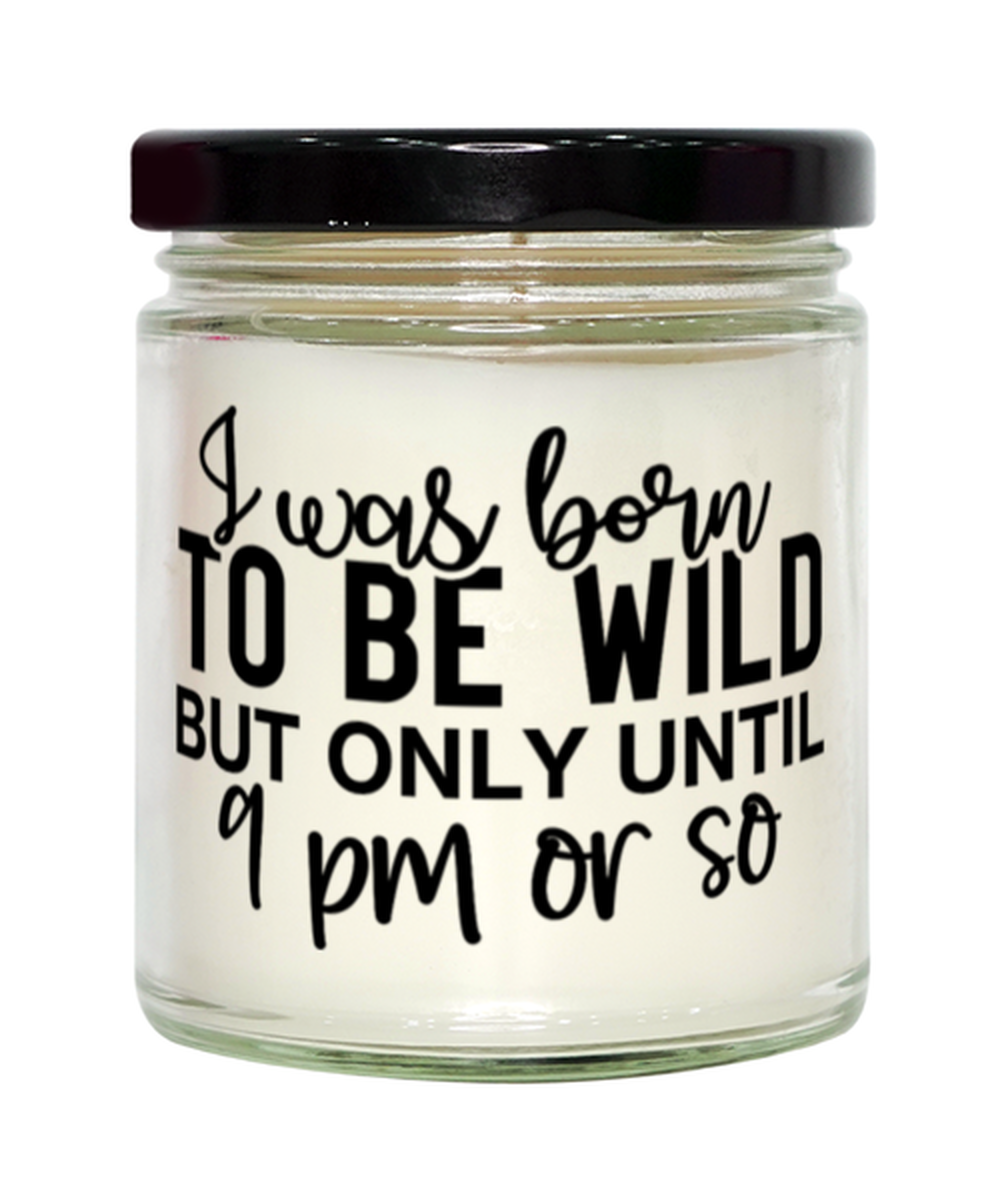I Was Born To Be Wild But Only Until 9 Pm Or So,  vanilla candle. Model 60050