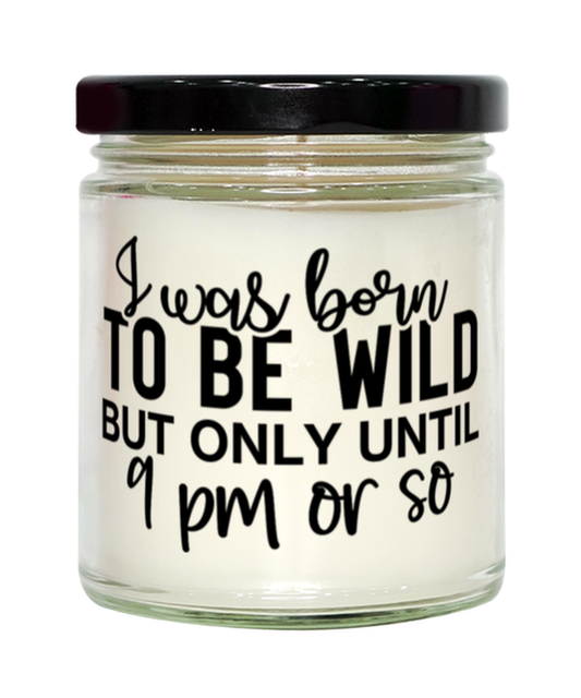I Was Born To Be Wild But Only Until 9 Pm Or So,  vanilla candle. Model 60050