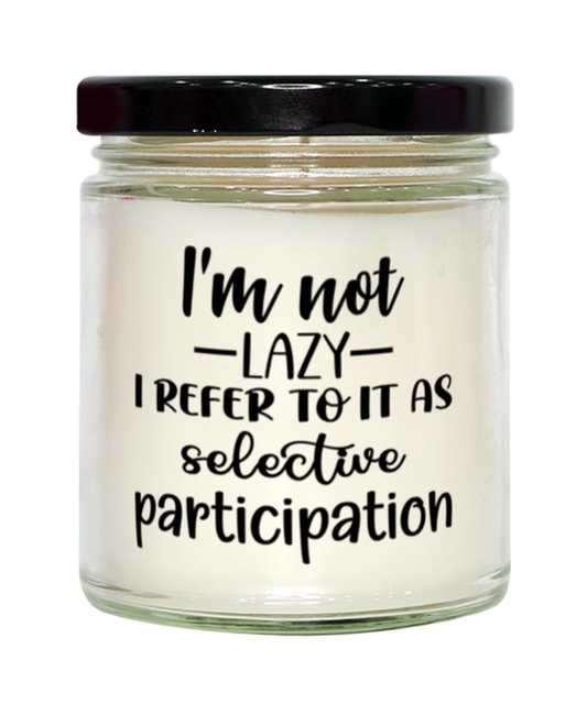 I'm Not Lazy I Refer To It As Selective Participation,  vanilla candle. Model 60050