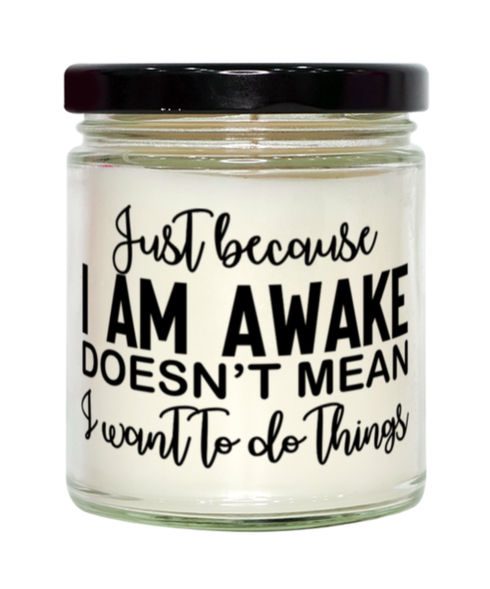 Just Because I Am Awake Doesn't Mean I Want To Do Things,  vanilla candle. Model 60050