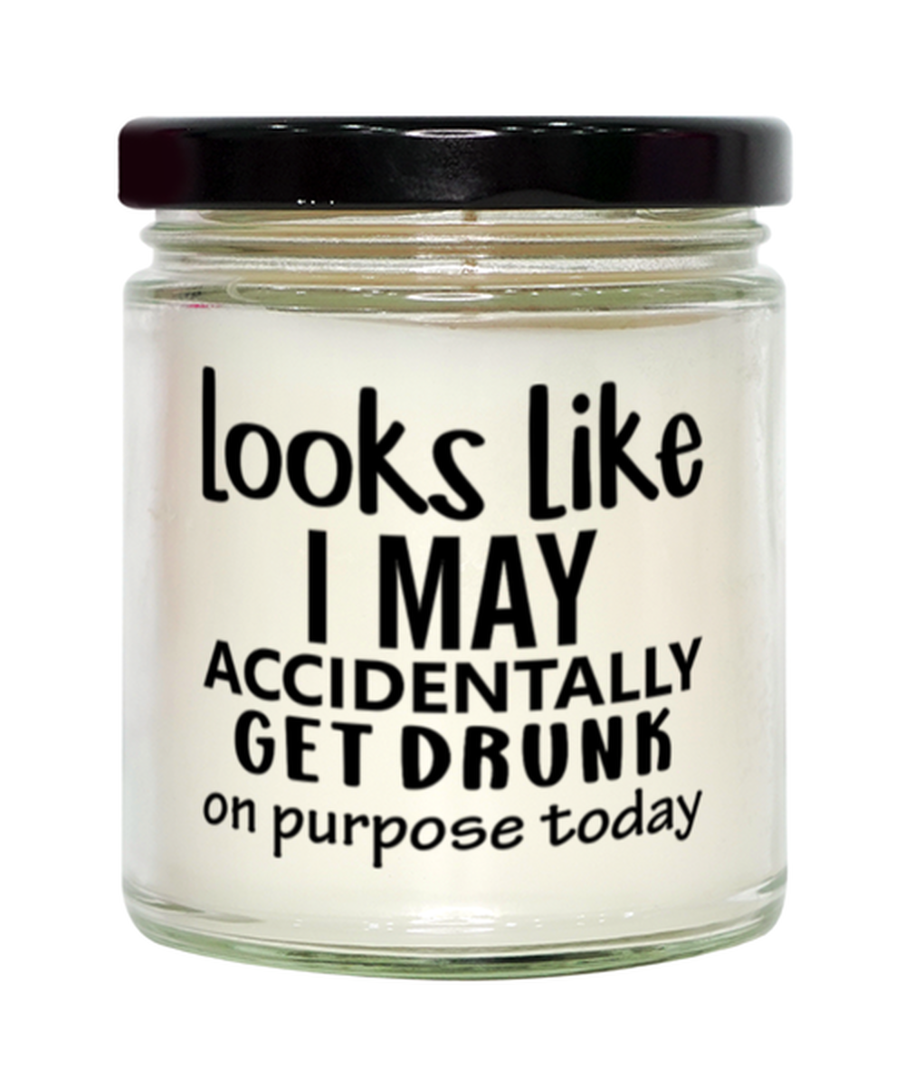 Looks Like I May Accidentally Get Drunk Or Purpose Today,  vanilla candle. Model 60050