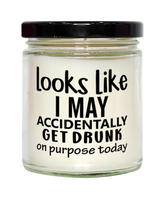 Looks Like I May Accidentally Get Drunk Or Purpose Today,  vanilla candle. Model 60050