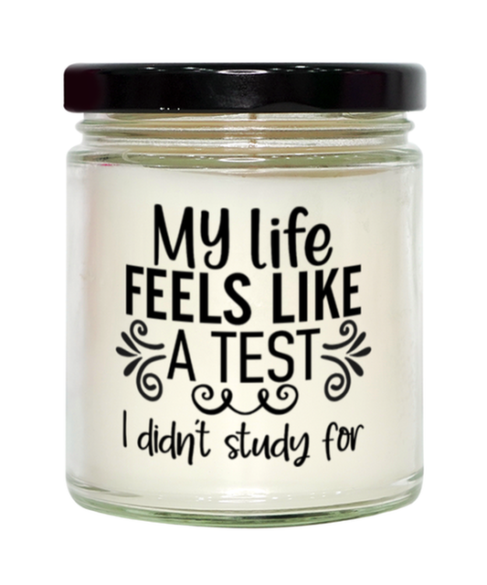 My Life Feels Like A Test I Didn't Study For,  vanilla candle. Model 60050