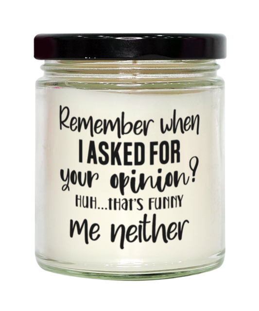 Remeber When I Asked For Your Opinion...,  vanilla candle. Model 60050