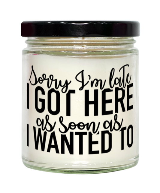 Sorry I'm Late I Got Here As Soon As I Wanted To,  vanilla candle. Model 60050