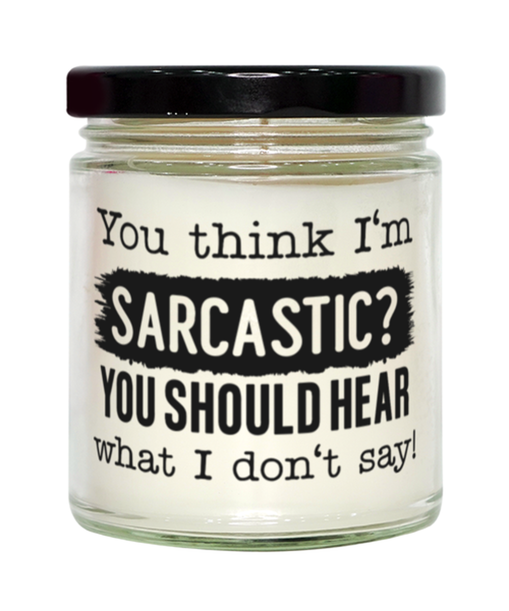 You Think I'm Sarcastic You Should Hear What I Don't Say,  vanilla candle. Model 60050