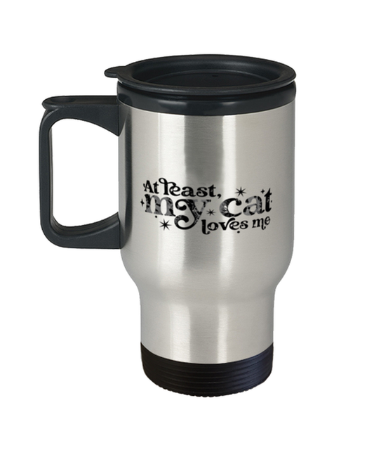 At least my cat loves me,  Travel Mug. Model 60052