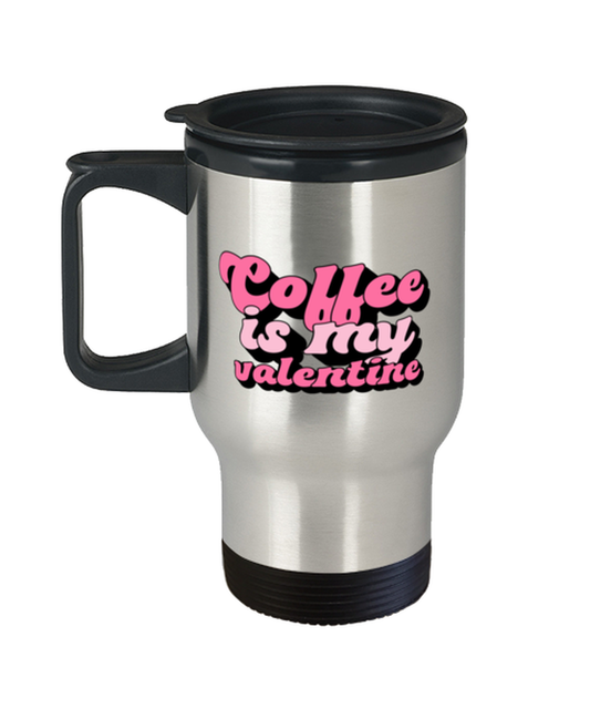 Coffee is my valentine,  Travel Mug. Model 60052
