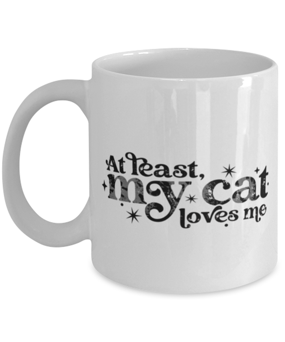 At least my cat loves me, white Coffee Mug, Coffee Cup 11oz. Model 60052