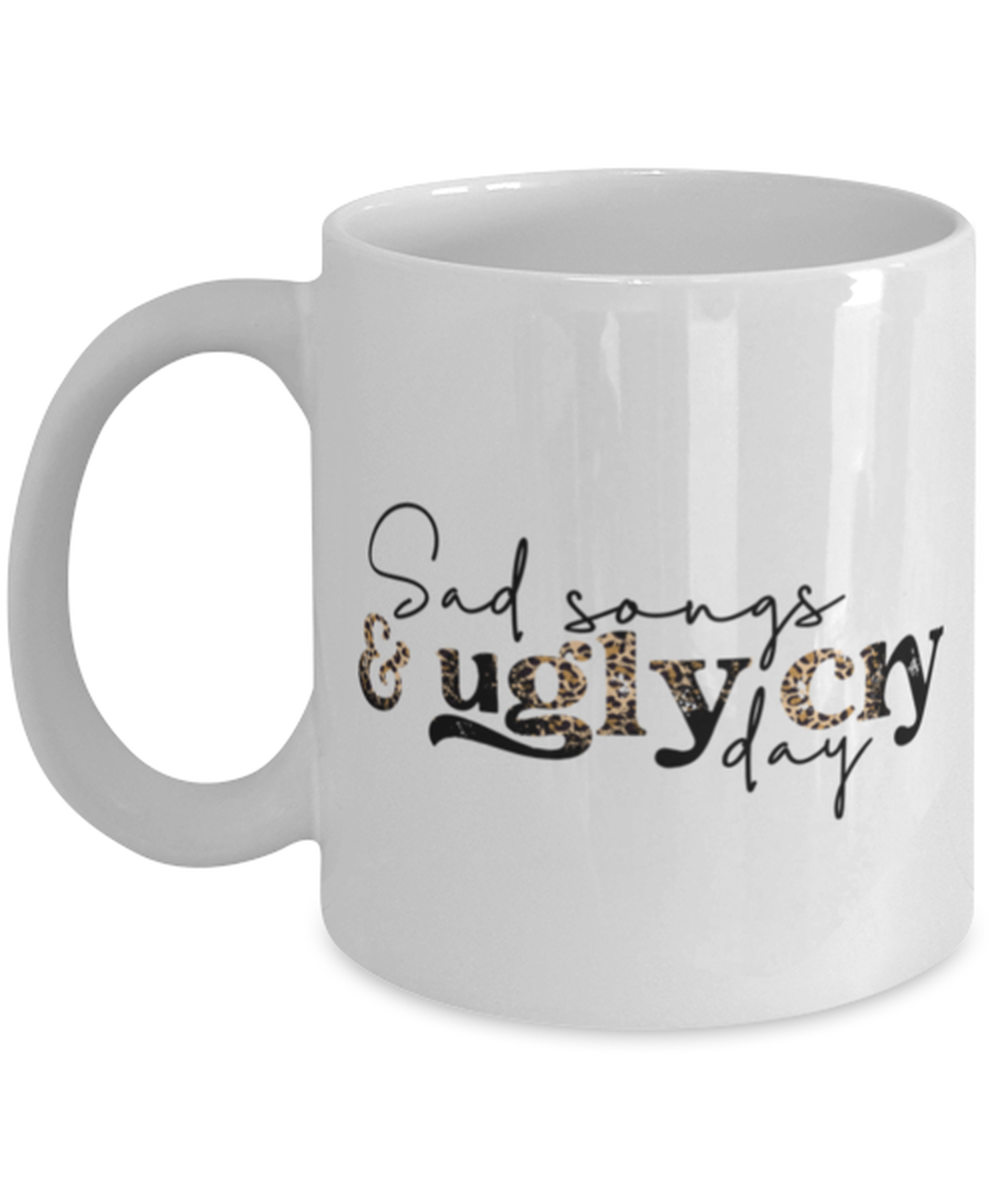 Sad songs and ugly cry day, white Coffee Mug, Coffee Cup 11oz. Model 60052
