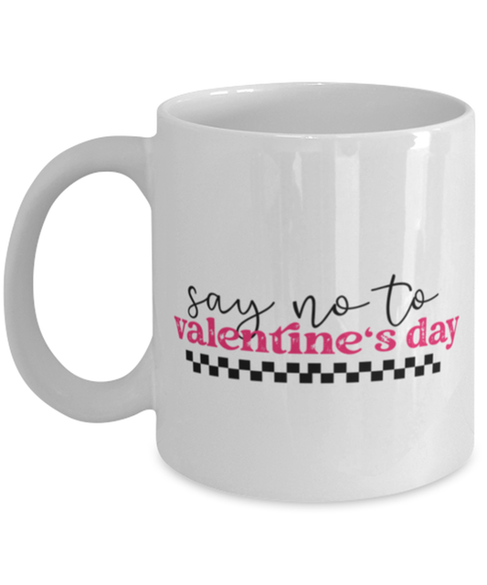 Say no to valentine's day, white Coffee Mug, Coffee Cup 11oz. Model 60052