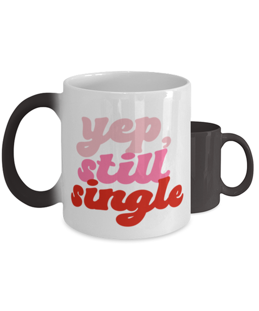 Yep still single,  Color Changing Coffee Mug, Magic Coffee Cup. Model 60052