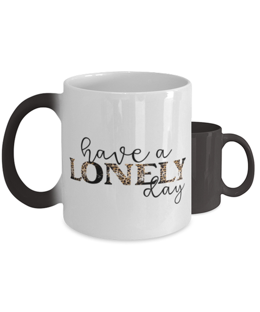 Have a lonely day,  Color Changing Coffee Mug, Magic Coffee Cup. Model 60052