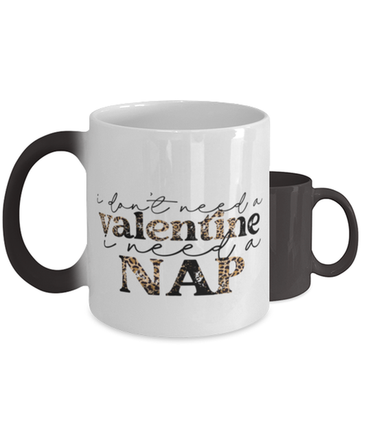 I don't need a valentine, I need a nap,  Color Changing Coffee Mug, Magic Coffee Cup. Model 60052