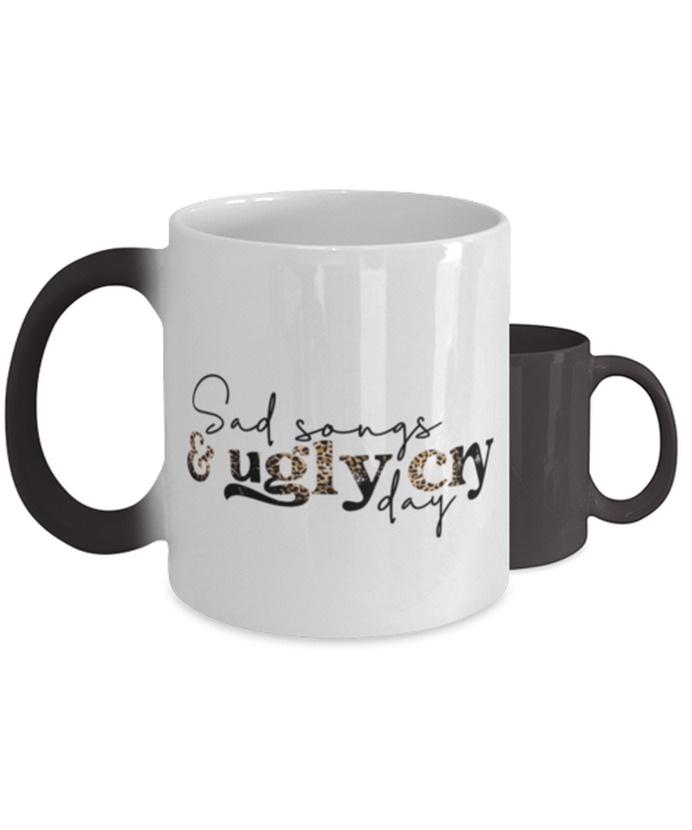 Sad songs and ugly cry day,  Color Changing Coffee Mug, Magic Coffee Cup. Model 60052