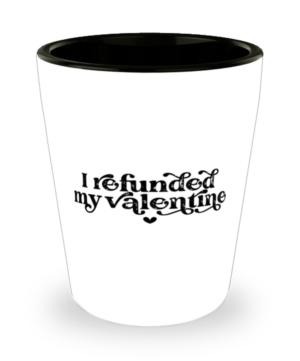 I refunded my valentine,  Shotglass 1.5 Oz. Model 60052