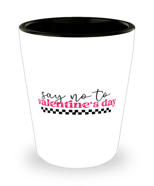 Say no to valentine's day,  Shotglass 1.5 Oz. Model 60052