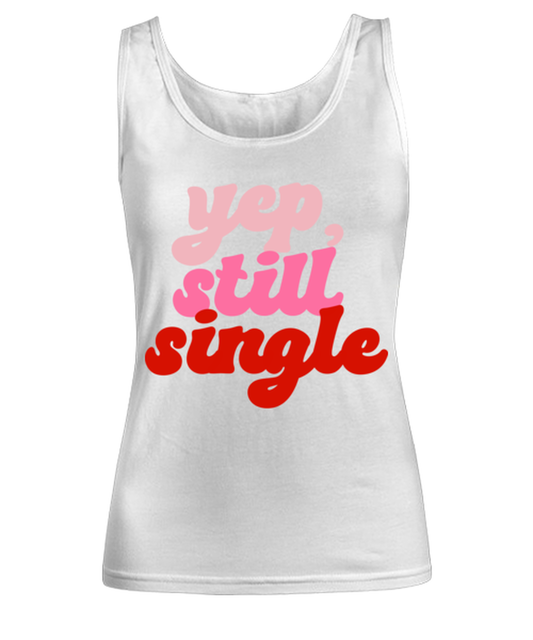 Yep still single, white Women's Tank Top. Model 60053