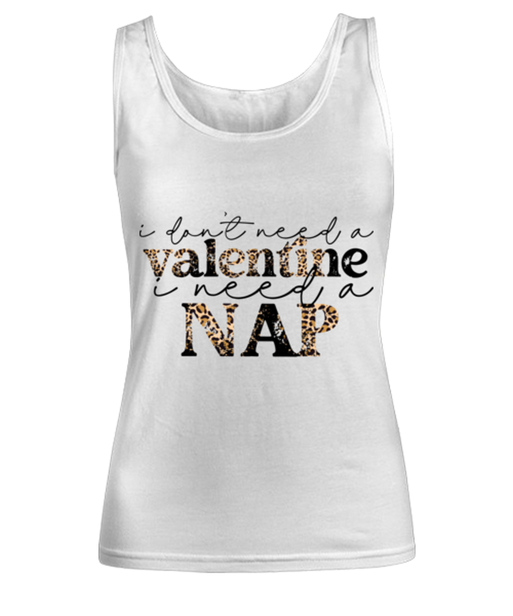 I don't need a valentine, I need a nap, white Women's Tank Top. Model 60053
