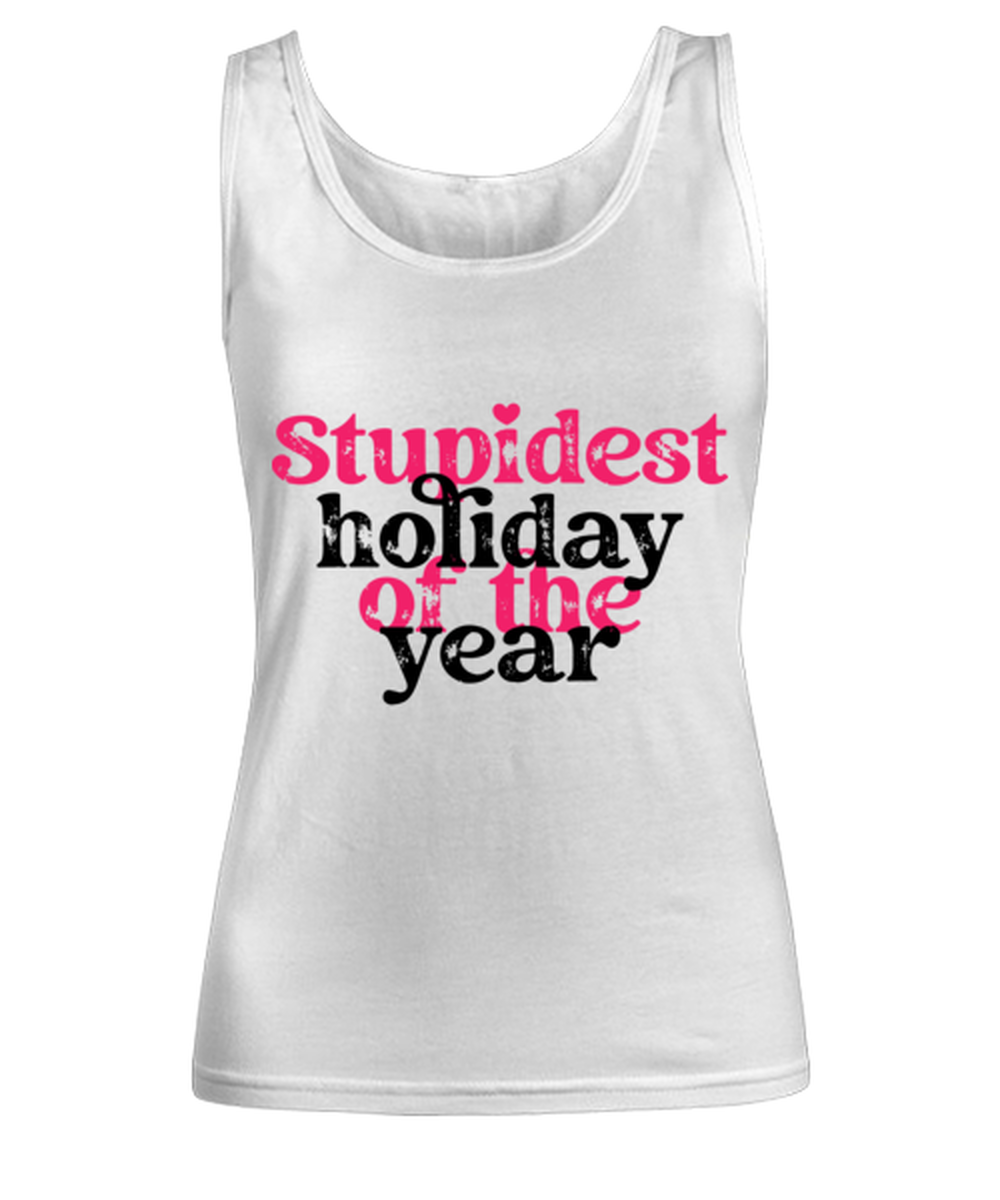 Stupid holiday of the year, white Women's Tank Top. Model 60053