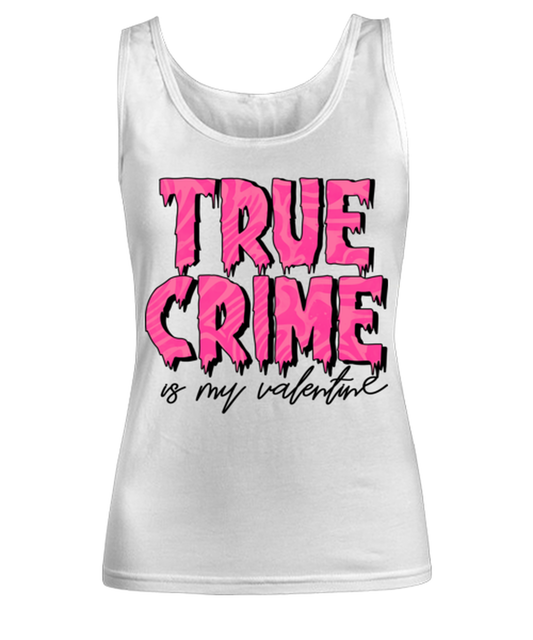 True crime is my valentine, white Women's Tank Top. Model 60053