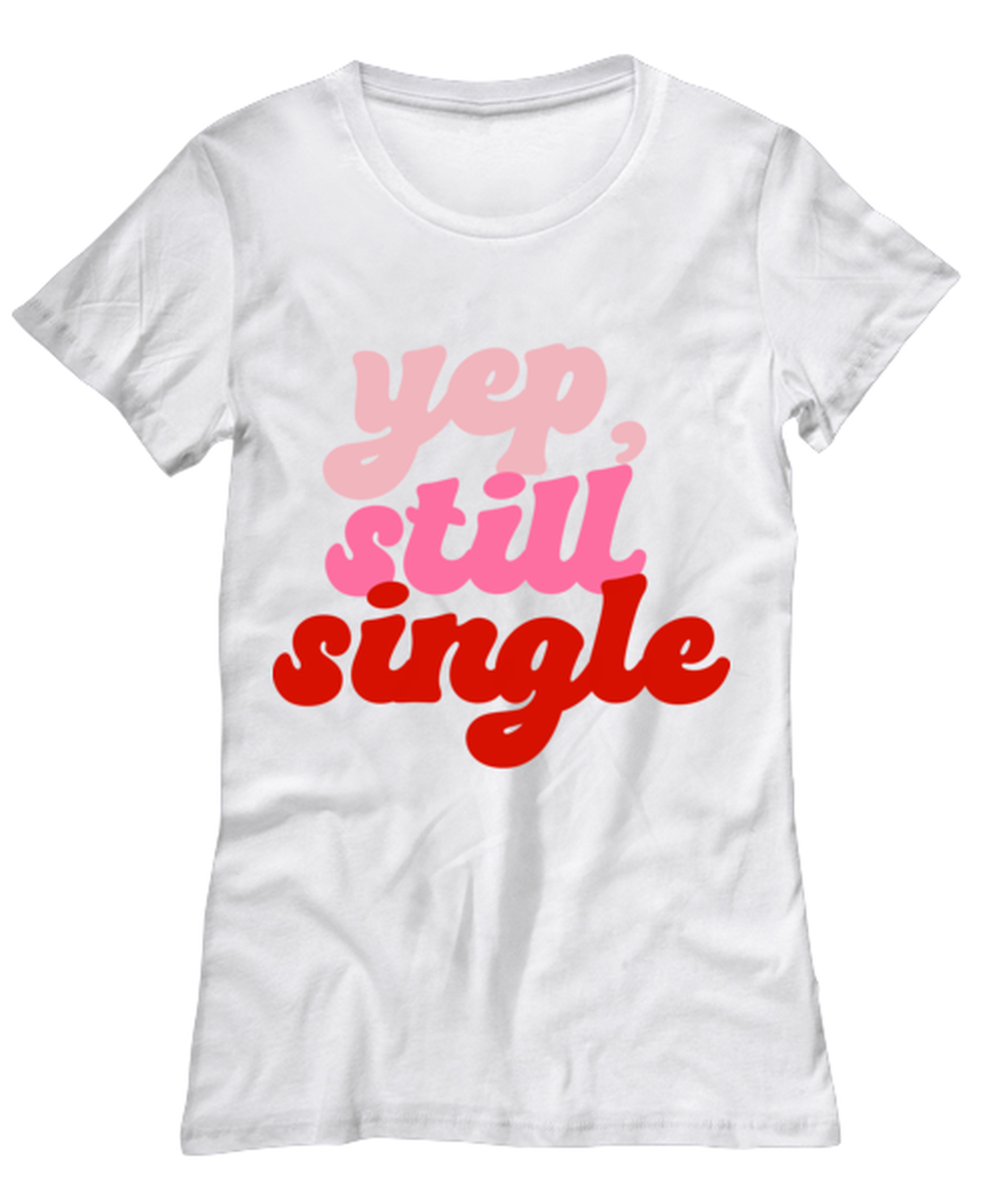 Yep still single, white Women's Tee. Model 60053