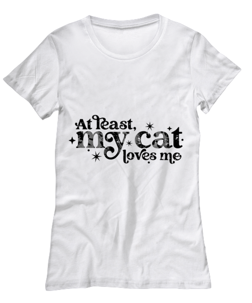 At least my cat loves me, white Women's Tee. Model 60053