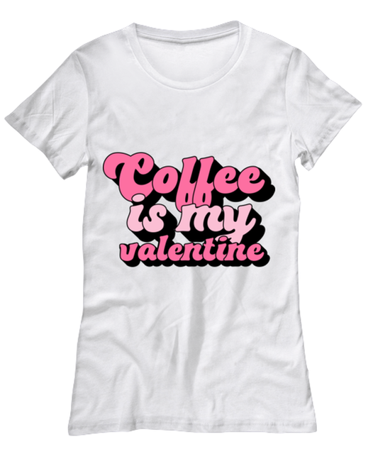 Coffee is my valentine, white Women's Tee. Model 60053