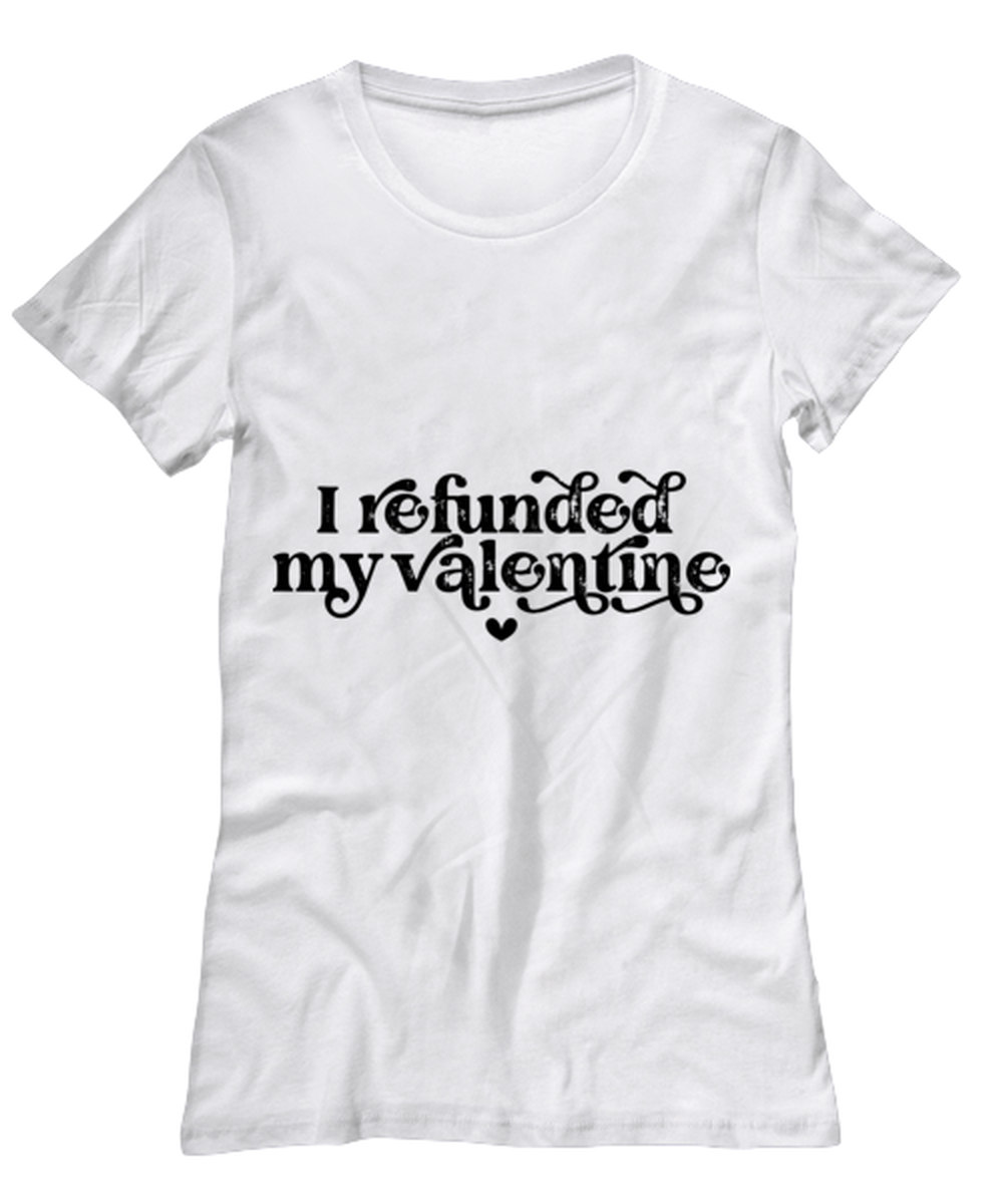 I refunded my valentine, white Women's Tee. Model 60053