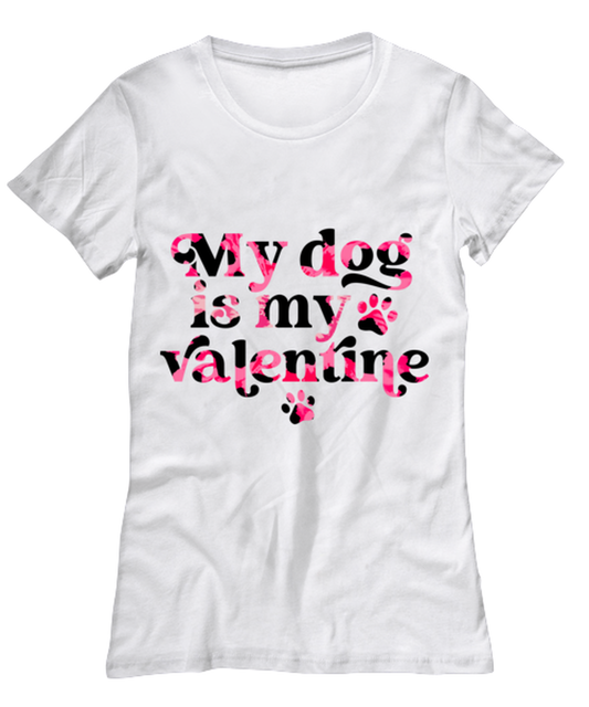 My dog is my valentine, white Women's Tee. Model 60053