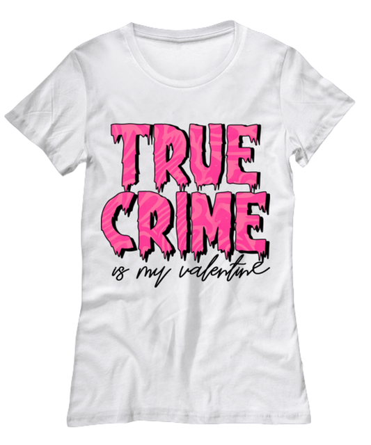 True crime is my valentine, white Women's Tee. Model 60053
