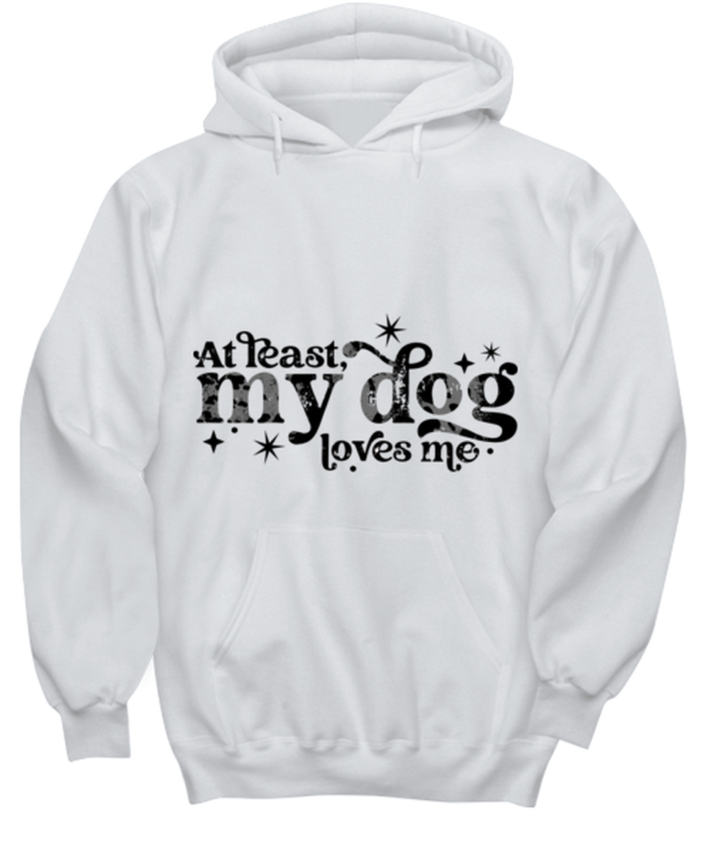 At least my dog loves me, white hoodie. Model 60053