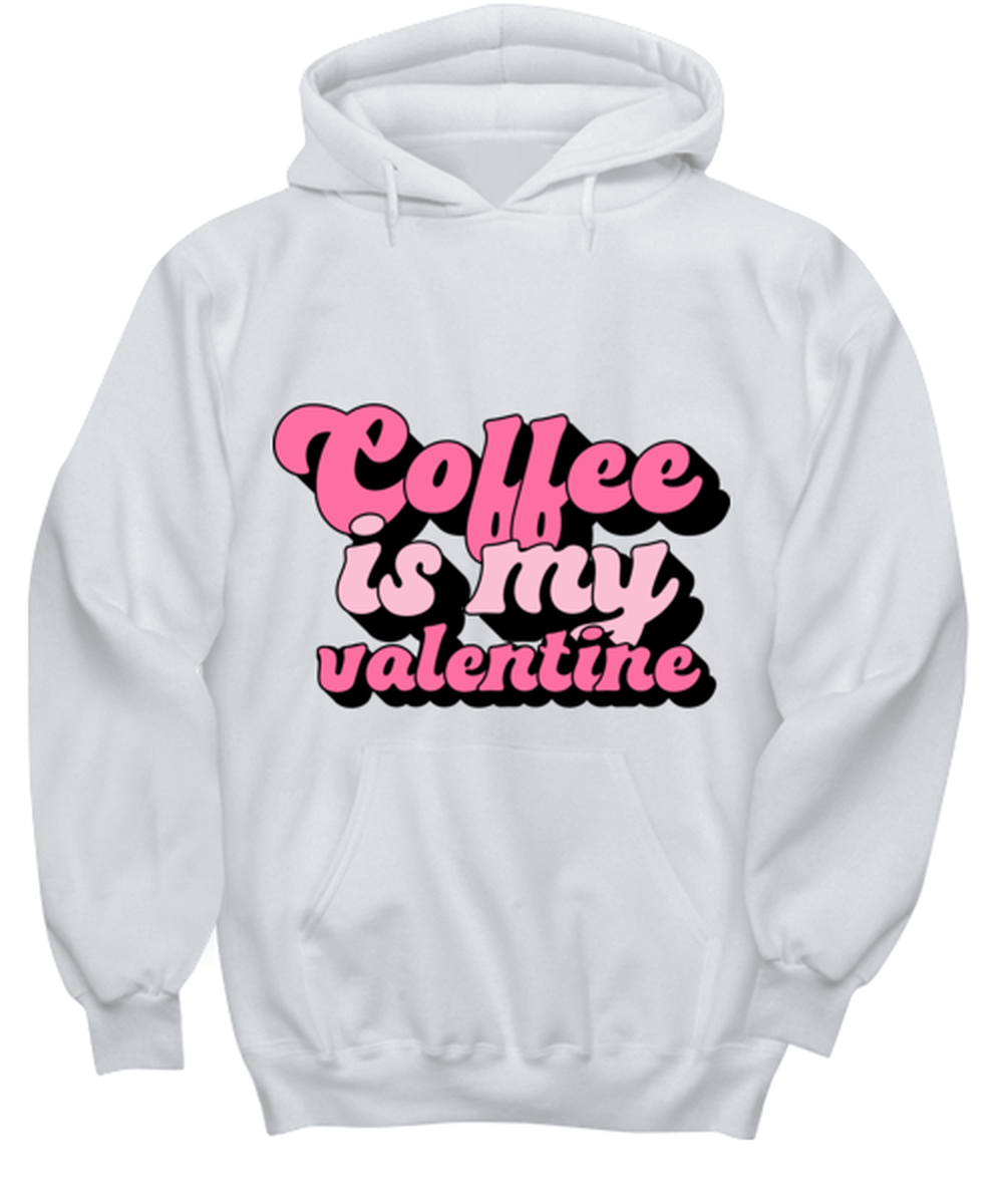 Coffee is my valentine, white hoodie. Model 60053
