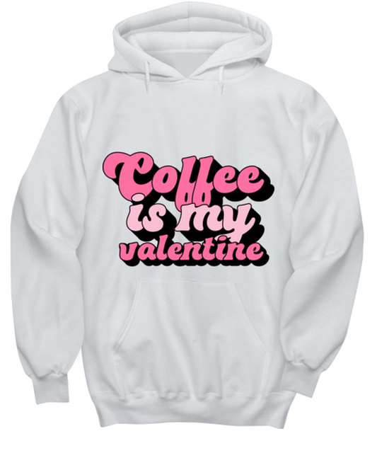 Coffee is my valentine, white hoodie. Model 60053