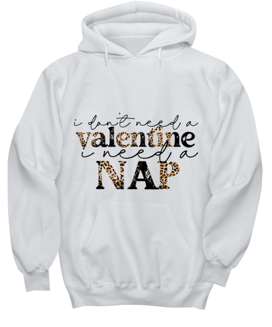 I don't need a valentine, I need a nap, white hoodie. Model 60053