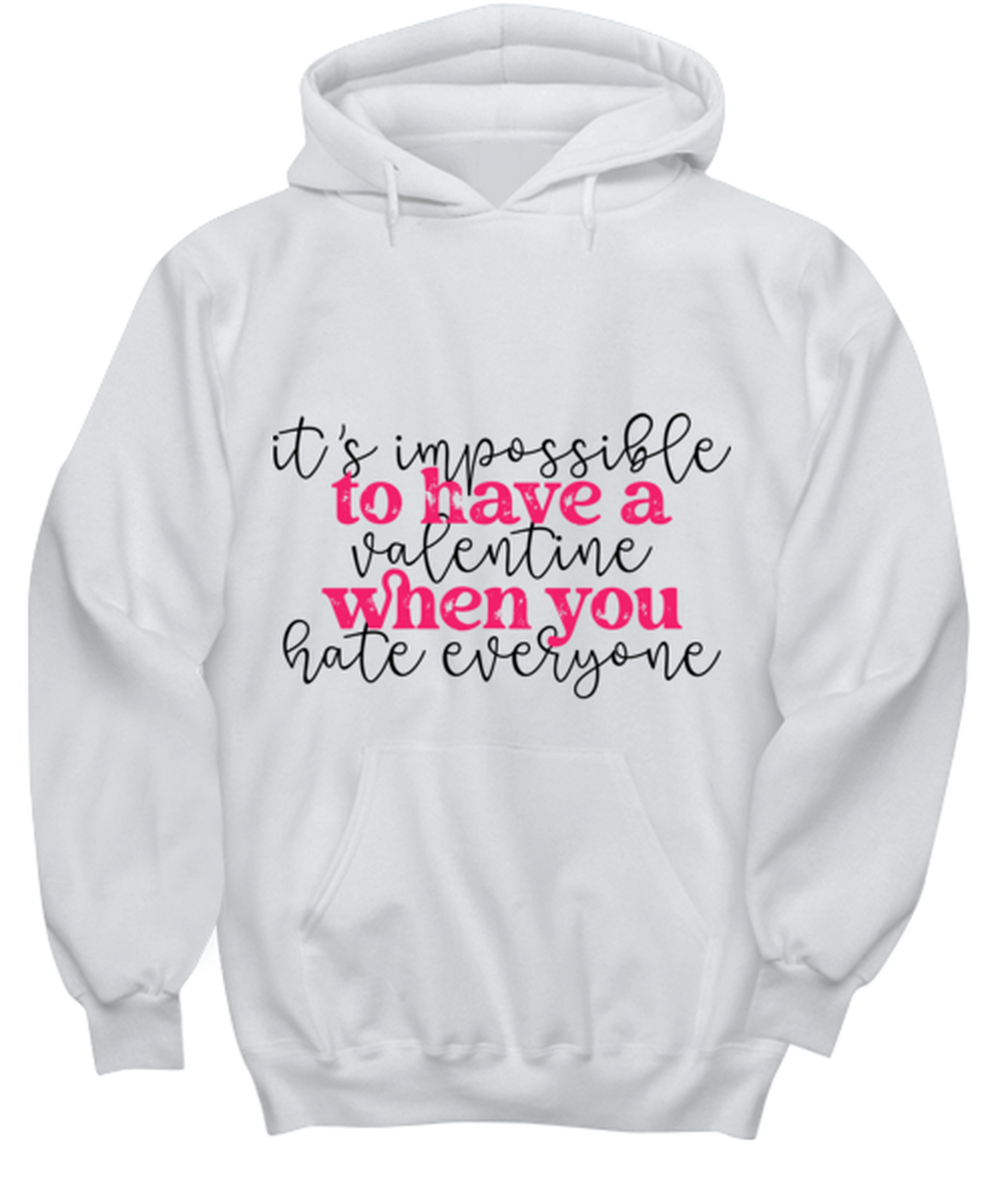It's impossible to have a valentine when you hate everyone, white hoodie. Model 60053