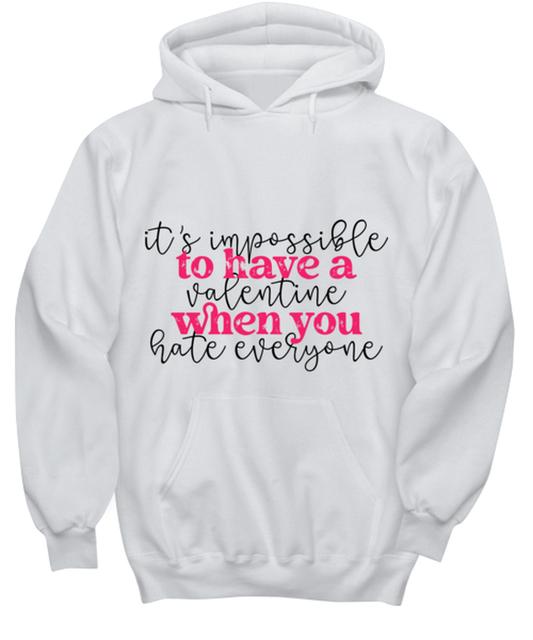 It's impossible to have a valentine when you hate everyone, white hoodie. Model 60053