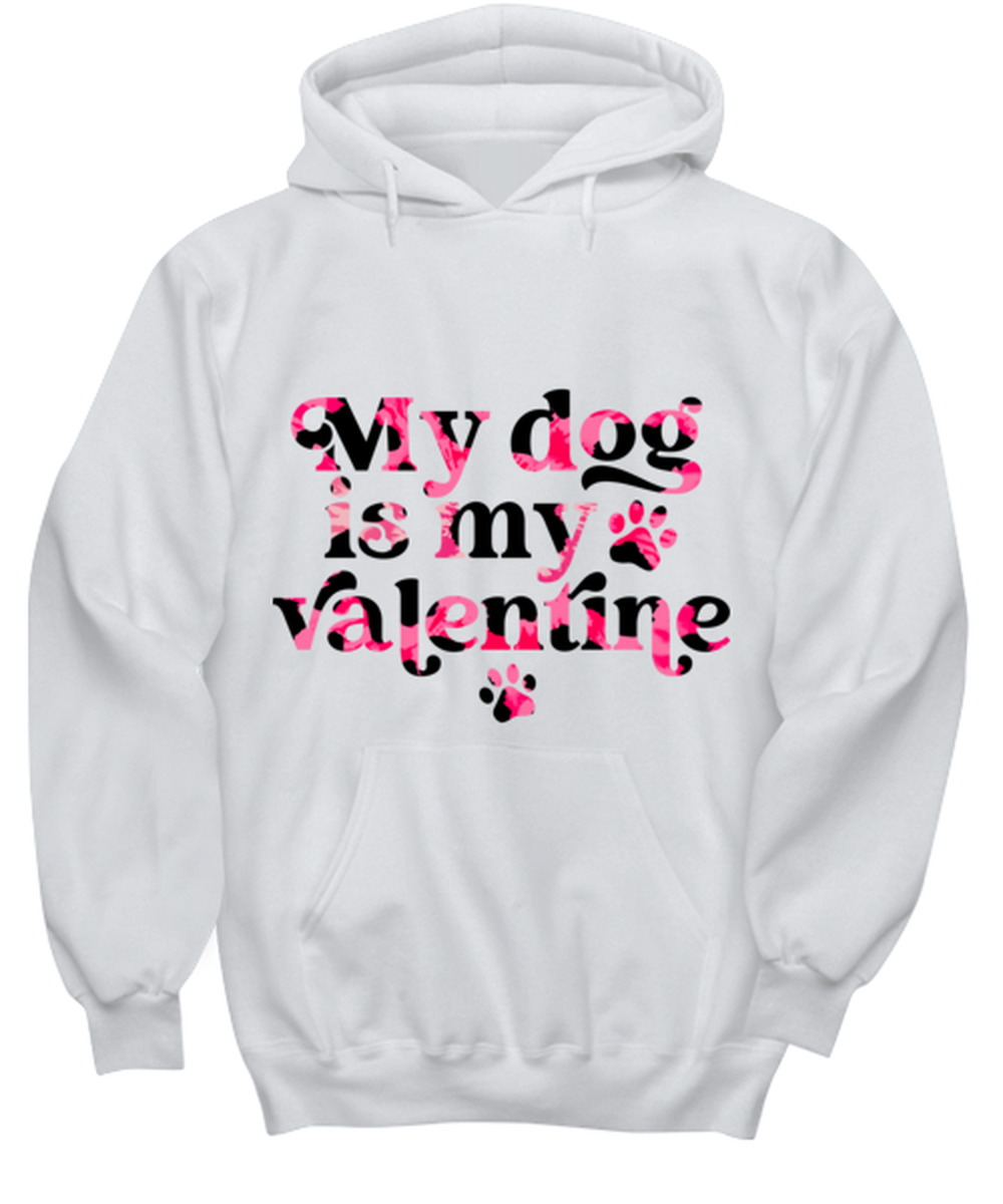My dog is my valentine, white hoodie. Model 60053