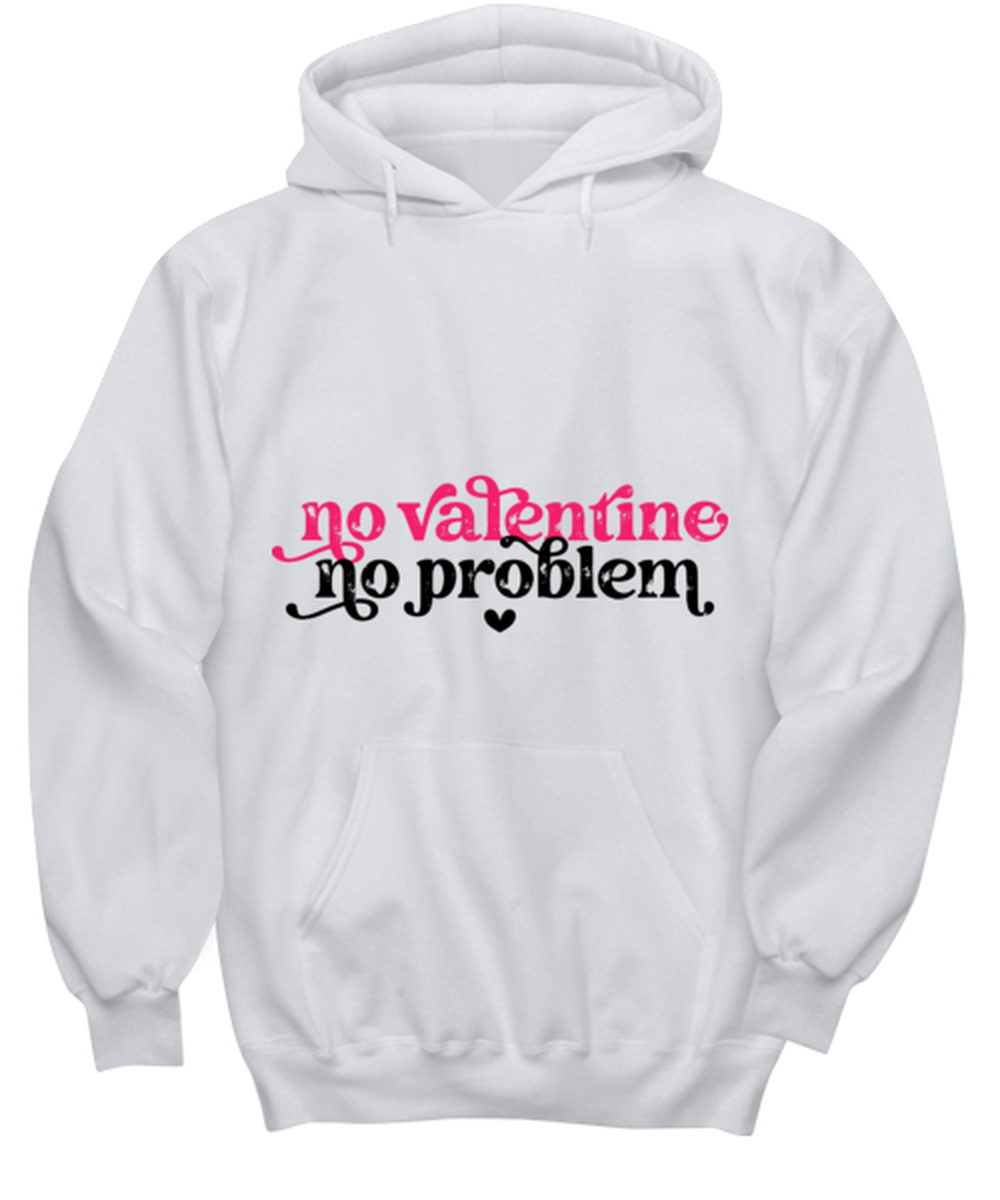 No valentine, no problem, white hoodie. Model 60053