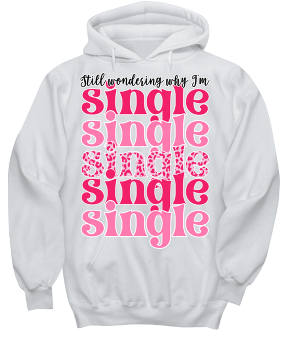 Still wondering why I'm single, white hoodie. Model 60053