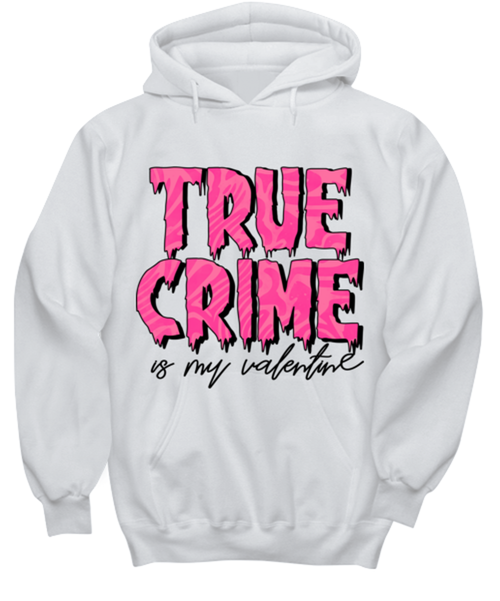 True crime is my valentine, white hoodie. Model 60053