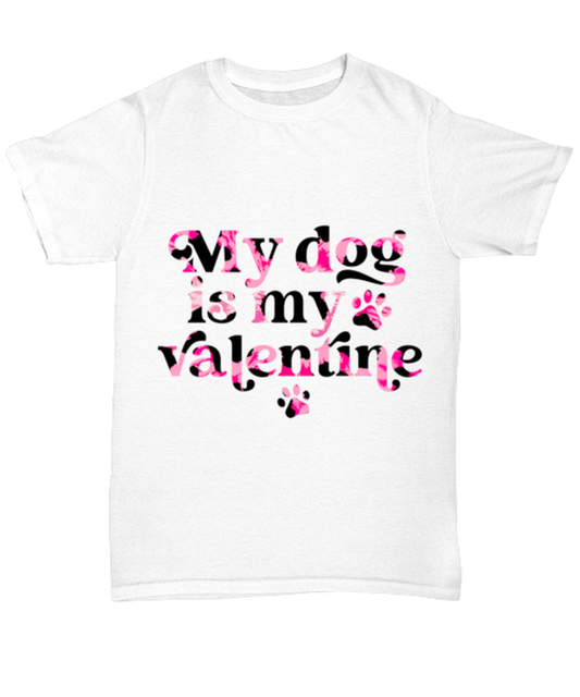 My dog is my valentine, white Unisex Tee. Model 60053