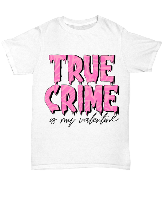 True crime is my valentine, white Unisex Tee. Model 60053