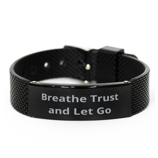 Breathe Trust and Let Go,  Black Shark Mesh Bracelet. Model 60054