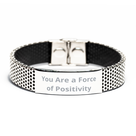 You Are a Force of Positivity,  Stainless Steel Bracelet. Model 60054