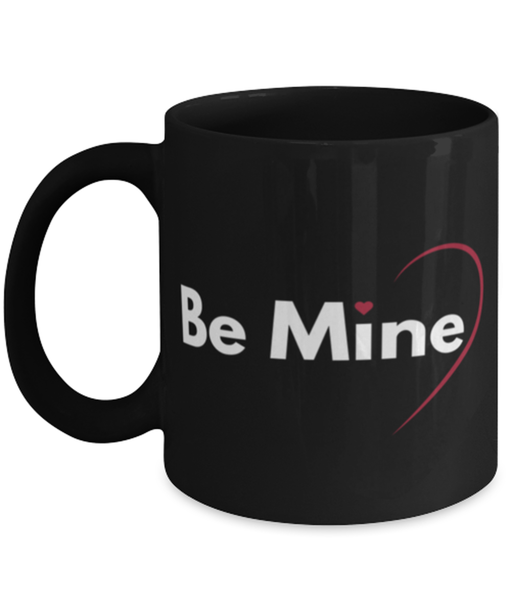 Be Mine-shirt, black Coffee Mug, Coffee Cup 11oz. Model 60055