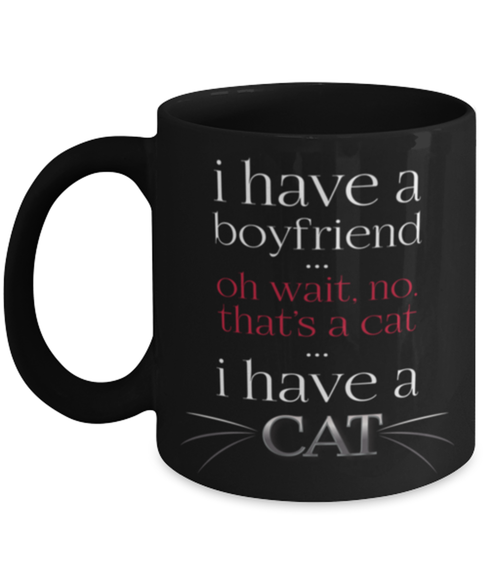I have a boyfriend-BLACK MUG, black Coffee Mug, Coffee Cup 11oz. Model 60055